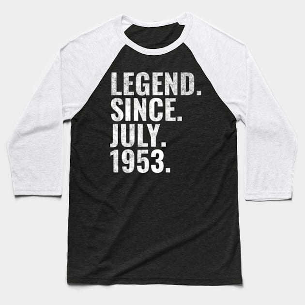 Legend since July 1953 Birthday Shirt Happy Birthday Shirts Baseball T-Shirt by TeeLogic